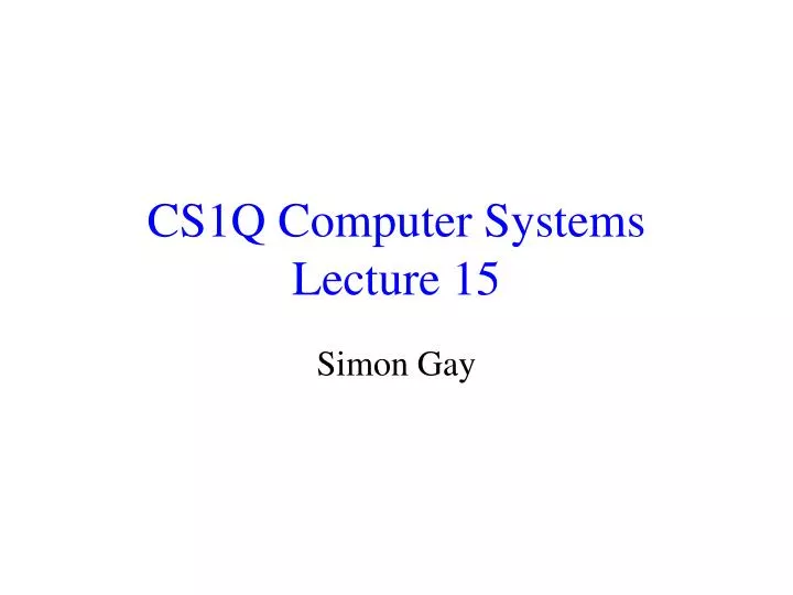 cs1q computer systems lecture 15