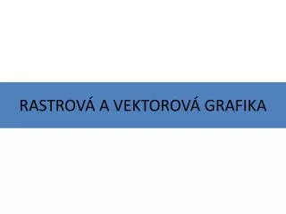 rastrov a vektorov grafika