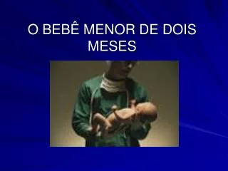 o beb menor de dois meses