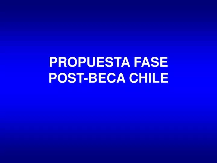 propuesta fase post beca chile