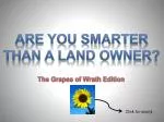 Are You Smarter Than a Land Owner? The Grapes of Wrath Edition Quiz! - slide 1