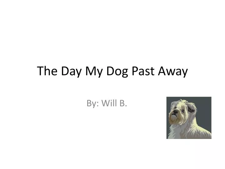 the day my dog past away