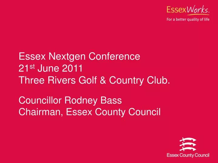 essex nextgen conference 21 st june 2011 three rivers golf country club