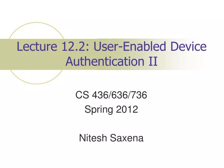 lecture 12 2 user enabled device authentication ii