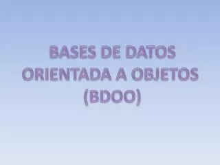BASES DE DATOS ORIENTADA A OBJETOS (BDOO)