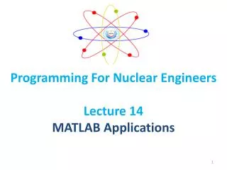 Programming For Nuclear Engineers Lecture 14 MATLAB Applications