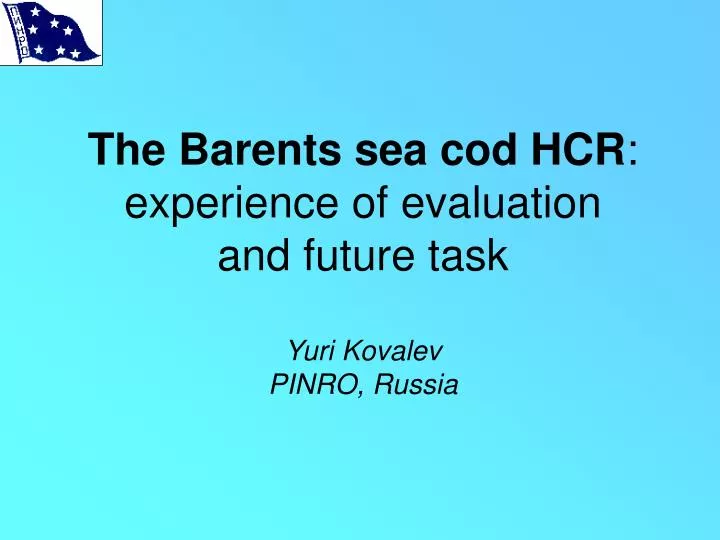 the barents sea cod hcr experience of evaluation and future task yuri kovalev pinro russia