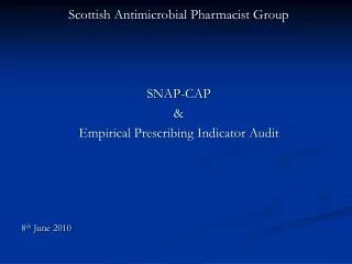 Scottish Antimicrobial Pharmacist Group SNAP-CAP &amp; Empirical Prescribing Indicator Audit