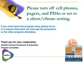 Please turn off cell phones, pagers, and PDAs or set to a silent/vibrate setting.