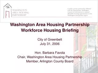 Washington Area Housing Partnership Workforce Housing Briefing City of Greenbelt July 31, 2006