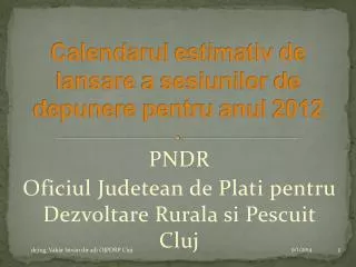 Calendarul estimativ de lansare a sesiunilor de depunere pentru anul 2012