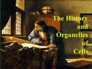 The History and Organelles of Cells