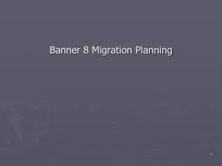 Banner 8 Migration Planning