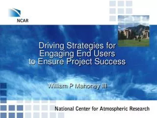 Driving Strategies for Engaging End Users to Ensure Project Success William P Mahoney III