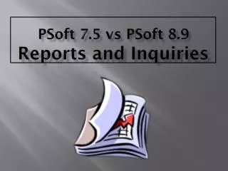 PSoft 7.5 vs PSoft 8.9 Reports and Inquiries