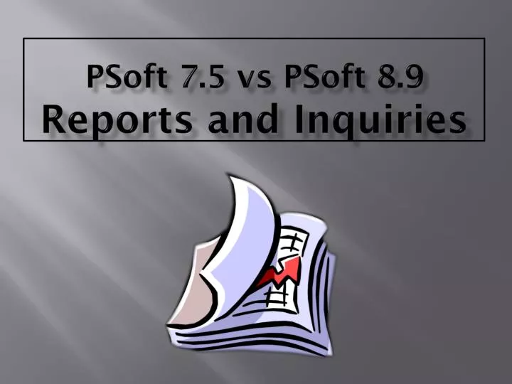 psoft 7 5 vs psoft 8 9 reports and inquiries