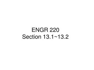 ENGR 220 Section 13.1~13.2