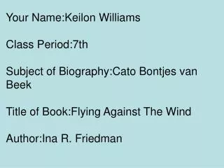 Your Name:Keilon Williams Class Period:7th Subject of Biography:Cato Bontjes van Beek