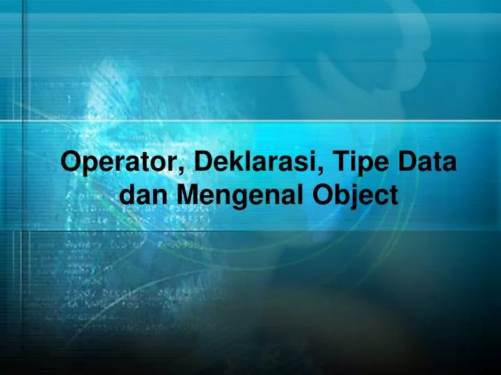 operator deklarasi tipe data dan mengenal object