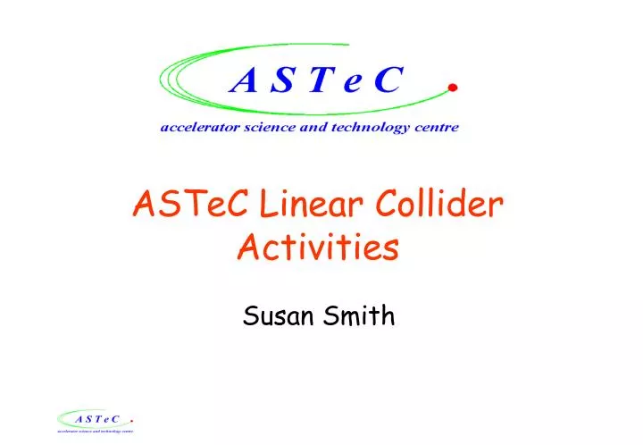 astec linear collider activities