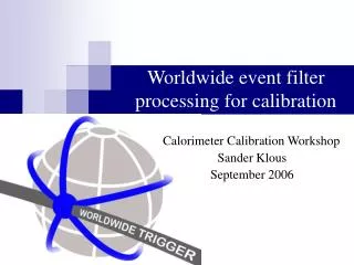 Worldwide event filter processing for calibration