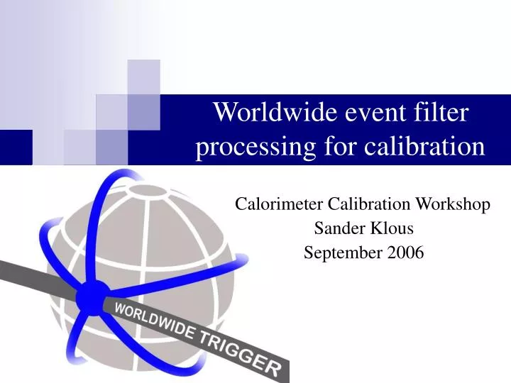 worldwide event filter processing for calibration