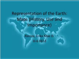 Representation of the Earth: Maps (History, Use and Importance)