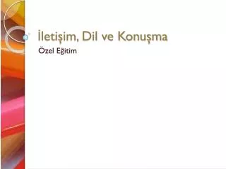 leti im dil ve konu ma