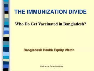 THE IMMUNIZATION DIVIDE Who Do Get Vaccinated in Bangladesh?