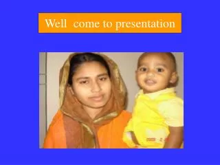 Well come to presentation
