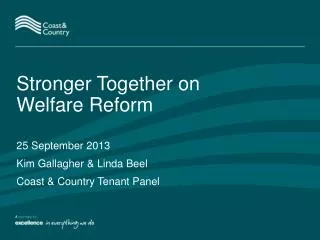 Stronger Together on Welfare Reform 25 September 2013 Kim Gallagher &amp; Linda Beel
