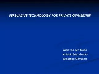 PERSUASIVE TECHNOLOGY FOR PRIVATE OWNERSHIP