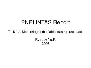 PNPI INTAS Report Task 2.2. Monitoring of the Grid infrastructure state. Ryabov Yu.F. 2006