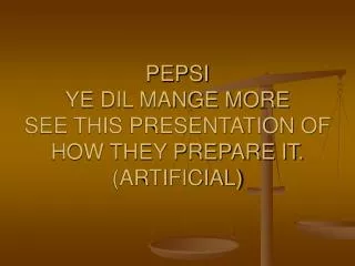 PEPSI YE DIL MANGE MORE SEE THIS PRESENTATION OF HOW THEY PREPARE IT. (ARTIFICIAL)