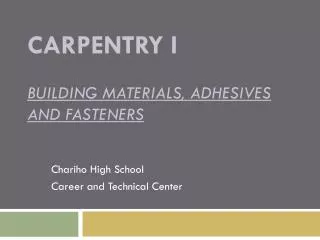 Carpentry I Building Materials, Adhesives and Fasteners