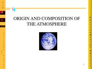 ORIGIN AND COMPOSITION OF THE ATMOSPHERE