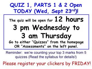 QUIZ 1, PARTS 1 &amp; 2 Open TODAY (Wed, Sept 23 rd )!