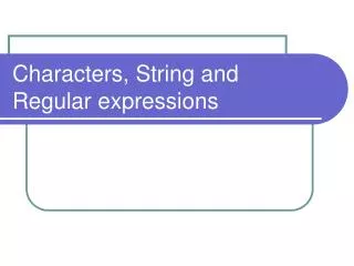 Characters, String and Regular expressions