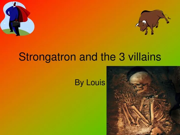 strongatron and the 3 villains