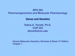 BPS 594 Pharmacogenomics and Molecular Pharmacology Genes and Genetics Debra A. Tonetti, Ph.D.