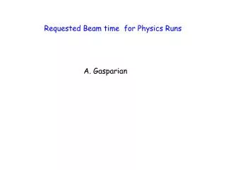 Requested Beam time for Physics Runs