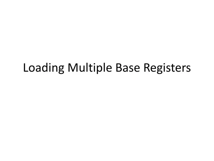 loading multiple base registers