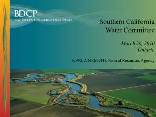 Southern California Water Committee March 26, 2010 Ontario KARLA NEMETH, Natural Resources Agency