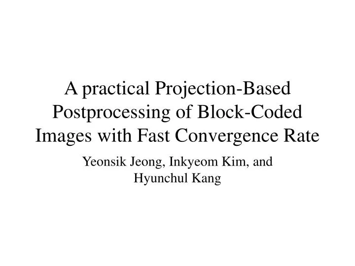 a practical projection based postprocessing of block coded images with fast convergence rate