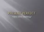 Present Perfect - slide 1