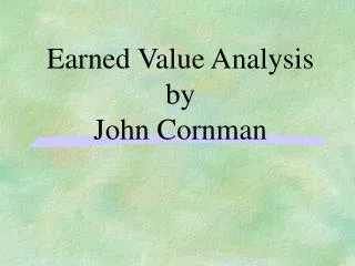 Earned Value Analysis by John Cornman