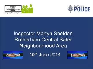 Inspector Martyn Sheldon Rotherham Central Safer Neighbourhood Area
