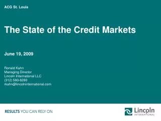 ACG St. Louis The State of the Credit Markets June 19, 2009 Ronald Kahn Managing Director