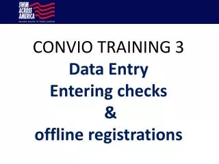 CONVIO TRAINING 3 Data Entry Entering checks &amp; offline registrations