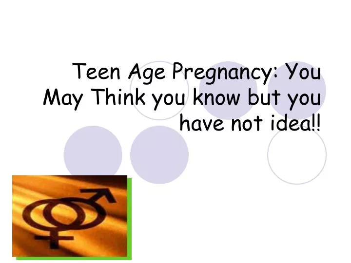teen age pregnancy you may think you know but you have not idea
